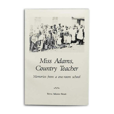 Miss Adams, Country Teacher: Memories From a One-Room School by Treva Adams Strait