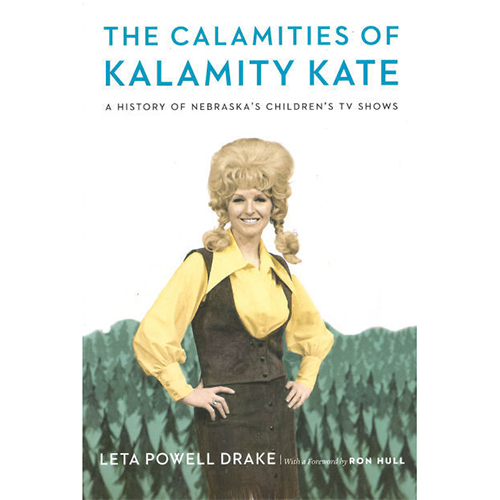 The Calamities of Kalamity Kate | Fascinating Insight To The Golden Age Of Television | Filled With First Person Anecdotes | Humorous To Poignant Flashbacks | History Of Nebraska&