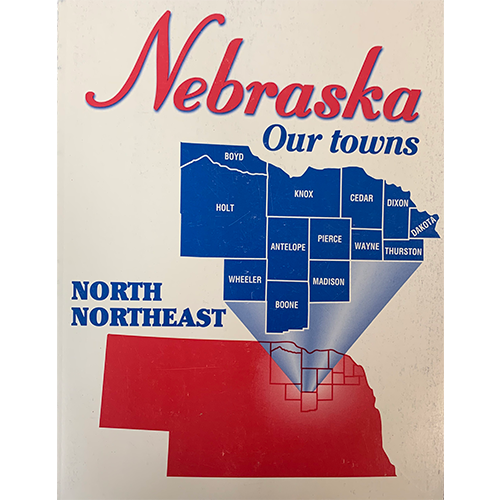Nebraska Our Towns: North Northeast | Pictorial | 13 Counties & 80 Towns & County Seats | Perfect For North Northeast Nebraskan In Your Life | Filled With Quotes & Pictures