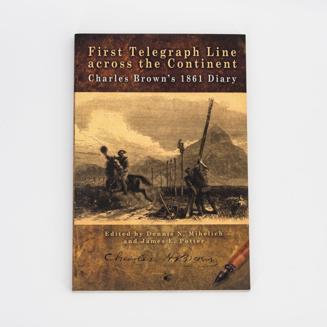 First Telegraph Line Across the Continent | Diary of Charles Brown in 1861 | Only Known Source Written About The Day-To-Day Construction Of The First Transcontinental Telegraph Line