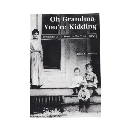 Oh Grandma, You're Kidding: Memories of 75 Years in the Great Plains by Gladys S. Douglass | Nebraska History Read