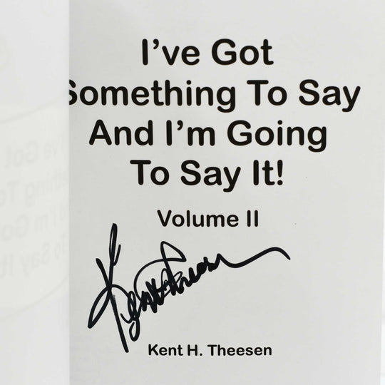 Book cover with text 'I've Got Something To Say And I'm Going To Say It! Volume II' by Kent H. Theesen on a white background.