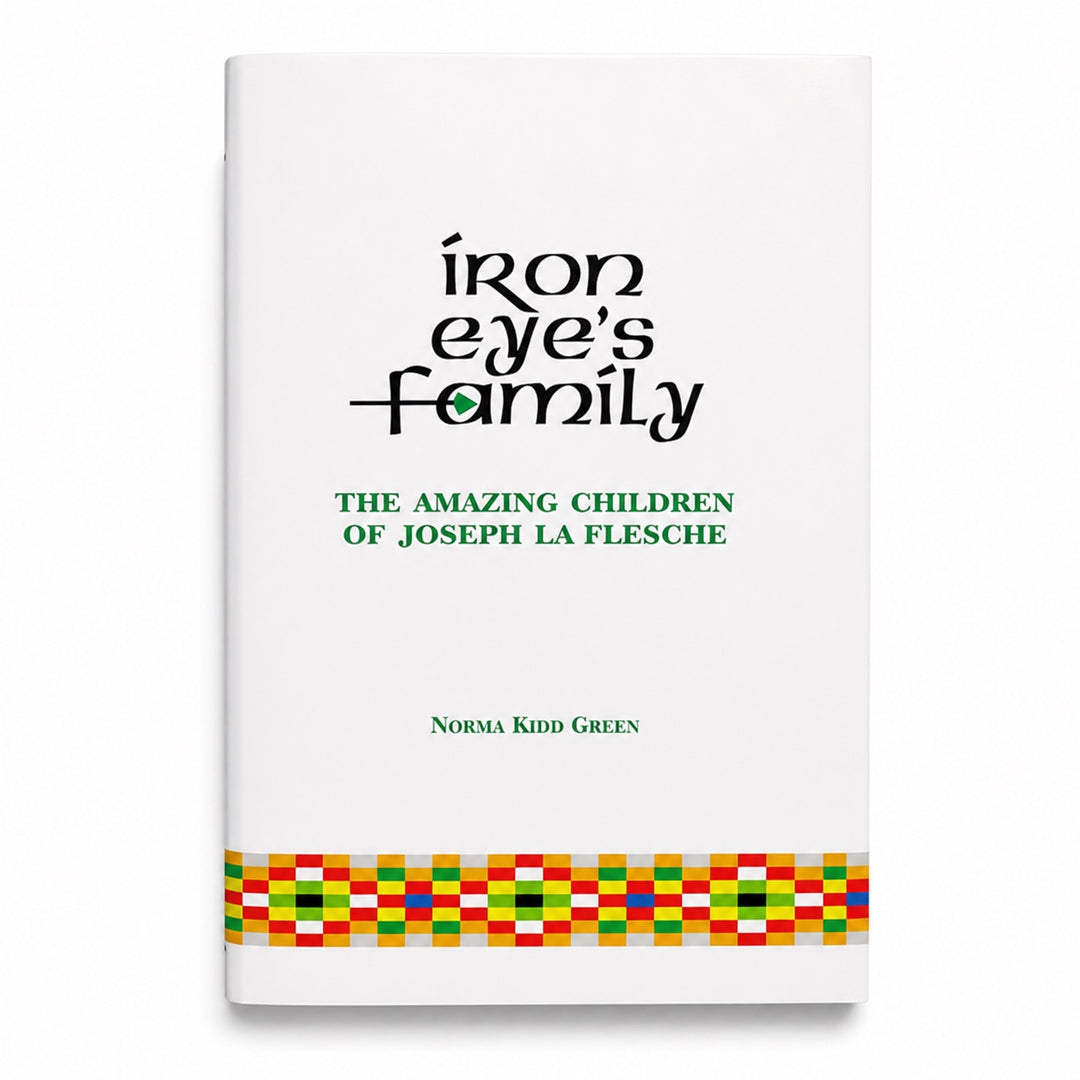 Iron Eye's Family: The Amazing Children of Joseph La Flesche by Norma Kidd Green