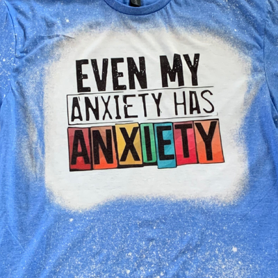 Bleach Dyed T-Shirt | Even My Anxiety Has Anxiety | Blue | Handmade Design