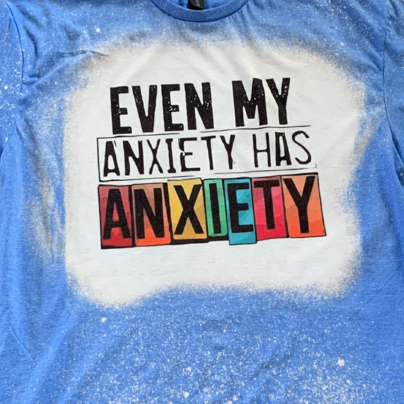 Bleach Dyed T-Shirt | Even My Anxiety Has Anxiety | Blue | Handmade Design