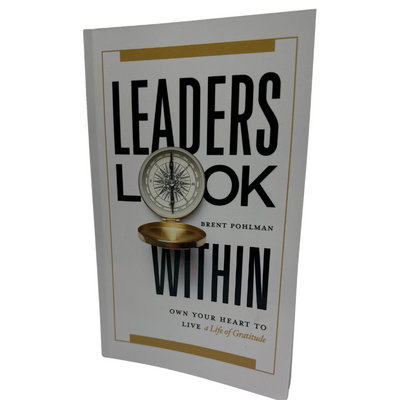 Leaders Look Within: Own Your Heart to Live a Life of Gratitude Brent Pohlman Paperback Cover