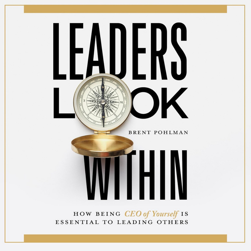 Leaders Look Within: Own Your Heart to Live a Life of Gratitude | Brent Pohlman | Paperback