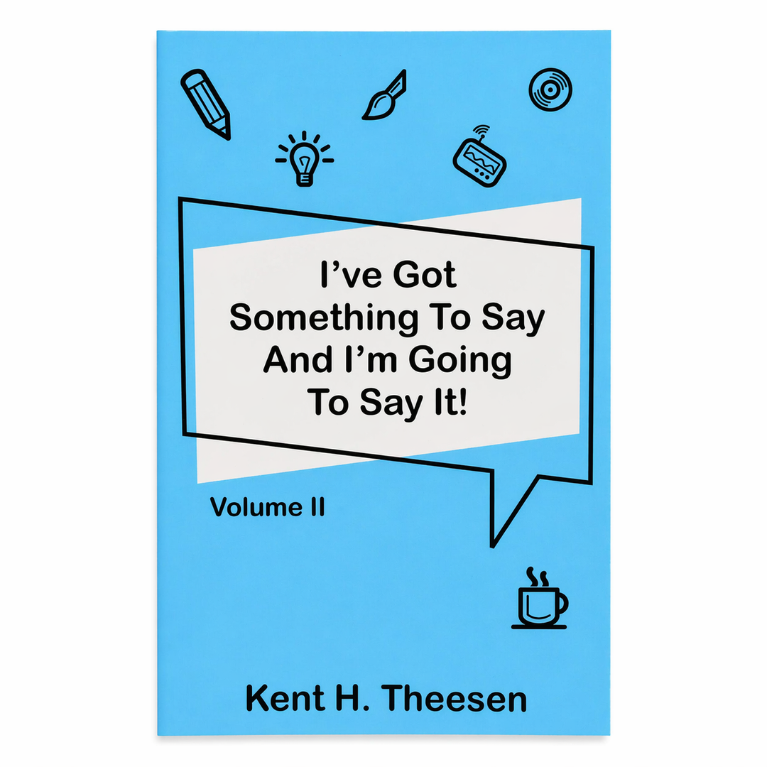 Book cover with blue background and text 'I've Got Something To Say And I'm Going To Say It!' by Kent H. Theesen