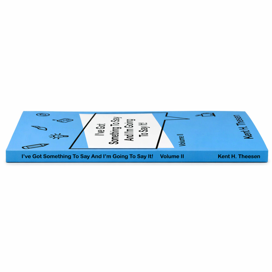 Book titled 'I've Got Something To Say And I'm Going To Say It!' by Kent H. Theesen on a white background