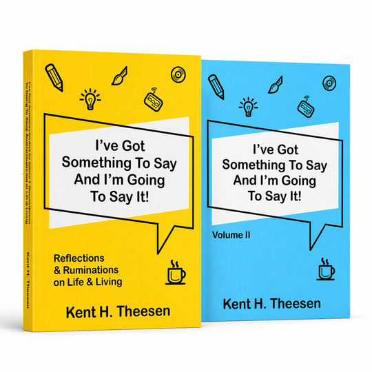 Two books titled 'I've Got Something To Say And I'm Going To Say It!' by Kent H. Theesen on a white background.