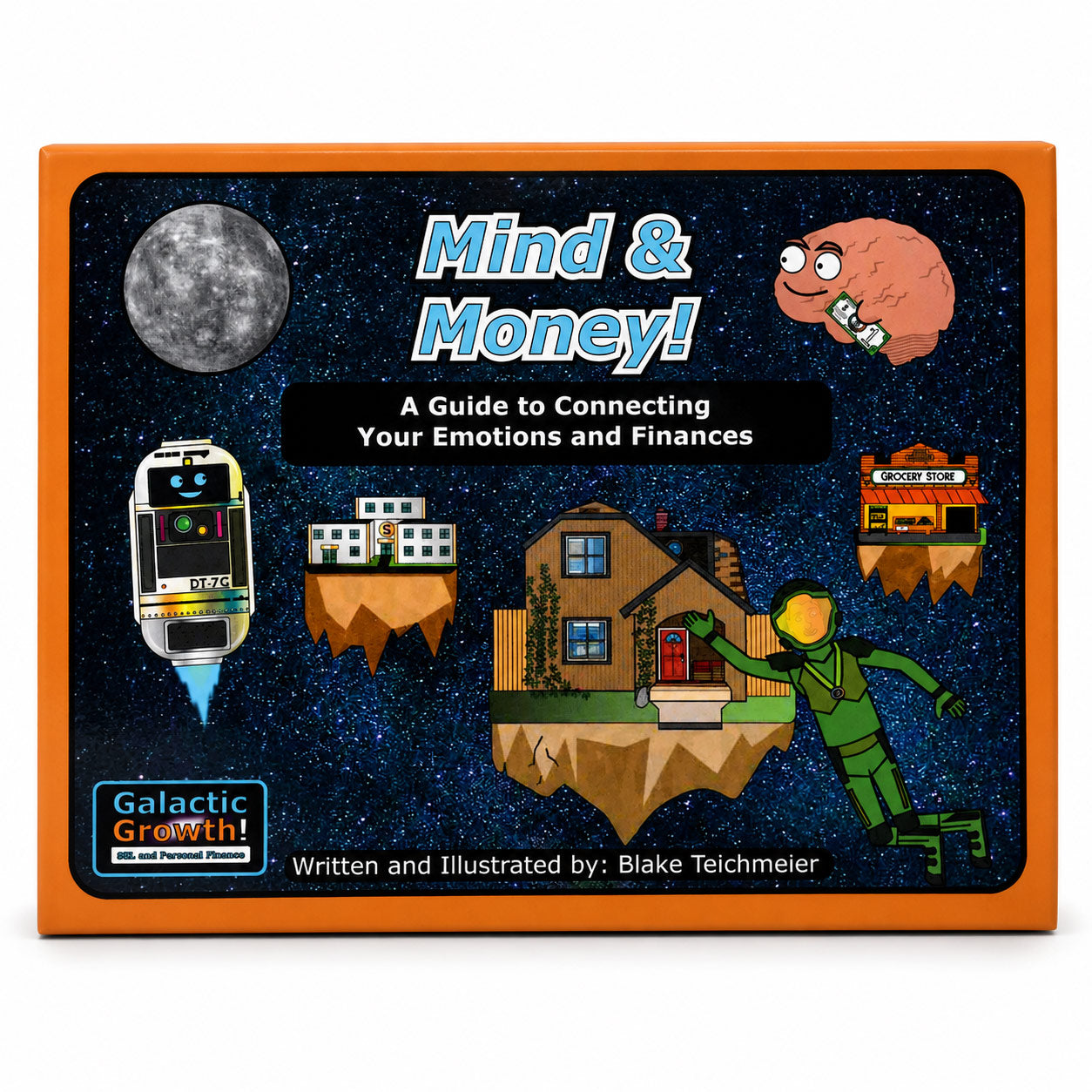 A square book cover titled "Mind & Money!" with an orange border and a dark starry space background. The cover includes cartoon illustrations of a moon, a brain, a robot, houses on floating islands, and a person in a green suit, plus the text "A Guide to Connecting Your Emotions and Finances" and "Galactic Growth!" by Blake Teichmeier.