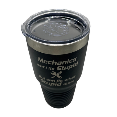 Stainless Steel Tumbler | 30 oz. | Black | Mechanics Can't Fix Stupid, But Can Fix What Stupid Does | Fits Perfect In Cup Holder | Keeps Drinks Cool and Hot | Sweat Proof | Dishwasher Safe | Perfect Gift for Husband, Father, or Mechanic | Customizable
