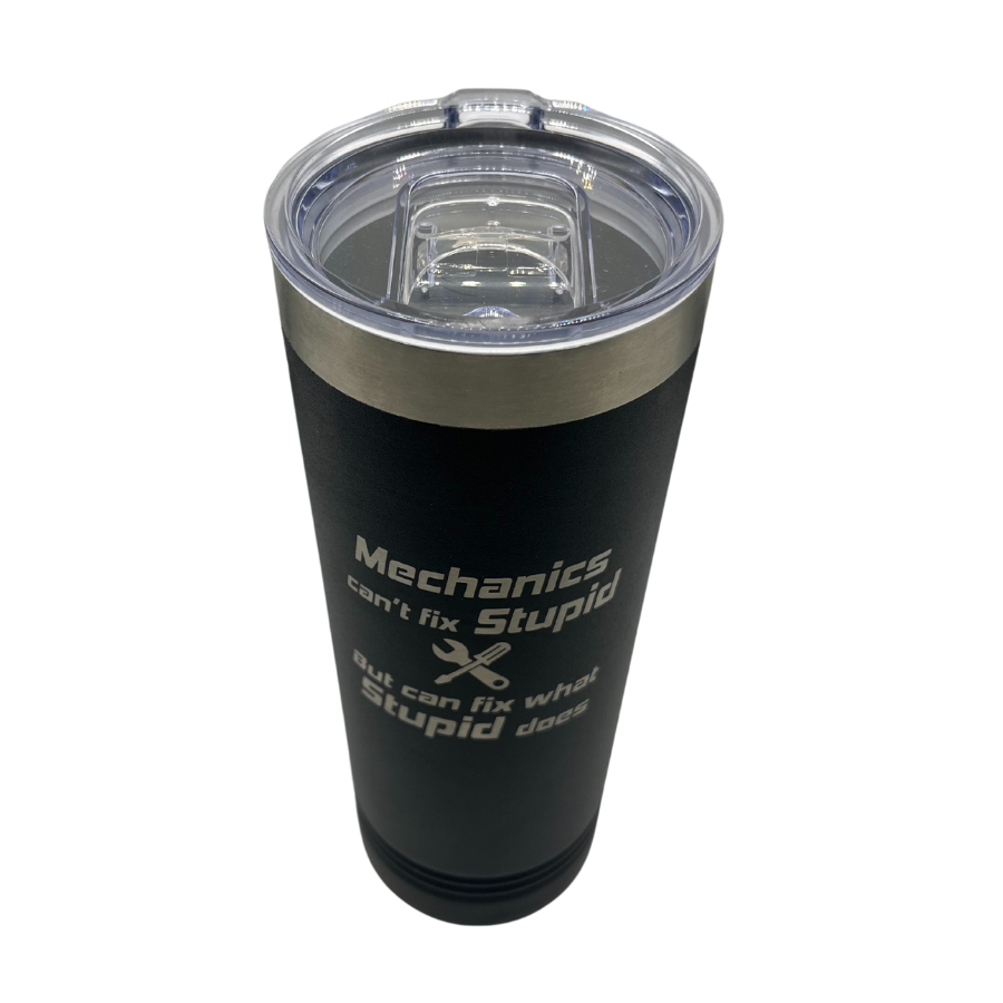 22 oz. Stainless Steel Skinny Tumbler | Mechanics Can't Fix Stupid But Can Fix What Stupid Does | Black | Made in Alda, NE | RCK Creations & More