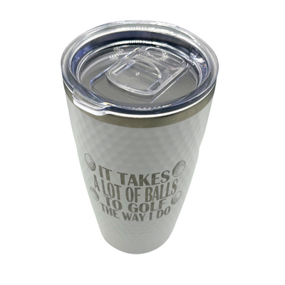 Stainless Steel Vacuum Insulated Tumbler | "It Takes A Lot Of Balls To Golf The Way I Do" | 20 oz. | White | Perfect Gift For Golfers | Dimpled Like Golf Ball | Keeps Drinks Hot and Cold | Sweat Proof | Leak Proof | Nebraska Made | Perfect For Any Drink