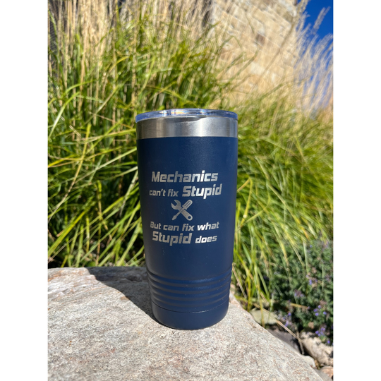 20 oz. Stainless Steel Vacuum Insulated Tumbler | "Mechanics Can't Fix Stupid But Can Fix What Stupid Does" | Navy | Made in Alda, NE | RCK Creations & More