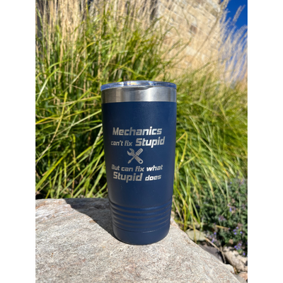 Stainless Steel Vacuum Insulated Tumbler | "Mechanics Can't Fix Stupid But Can Fix What Stupid Does" | 20 oz. | Navy | Perfect Gift For Mechanic | Keeps Drinks Hot and Cold | Sweat Proof | Leak Proof | Nebraska Made | Perfect For Any Drink