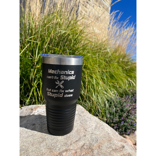 30 oz. Stainless Steel Tumbler | Black | Mechanics Can't Fix Stupid, But Can Fix What Stupid Does | Made in Alda, NE | RCK Creations & More