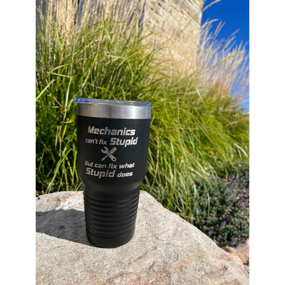 Stainless Steel Tumbler | 30 oz. | Black | Mechanics Can't Fix Stupid, But Can Fix What Stupid Does | Fits Perfect In Cup Holder | Keeps Drinks Cool and Hot | Sweat Proof | Dishwasher Safe | Perfect Gift for Husband, Father, or Mechanic | Customizable