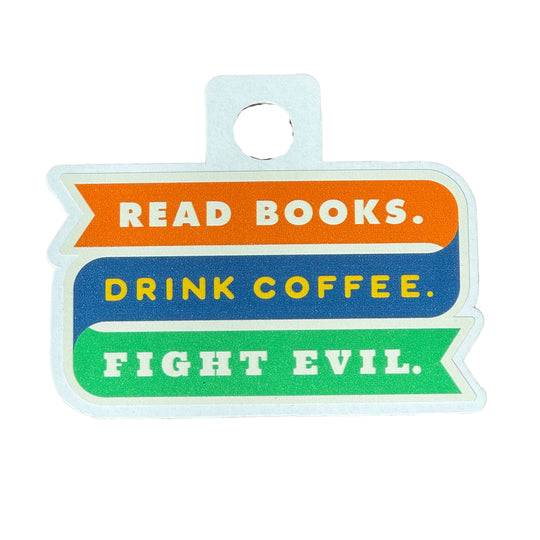 Read Books. Drink Coffee. Fight Evil. Sticker | 2.3" | HEARTlandia