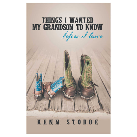 Things I Wanted My Grandson To Know | Kenn Stobbe