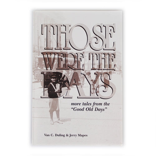 Those Were The Days: More Tales From the "Good Old Days" by Van C. Duling & Jerry Mapes