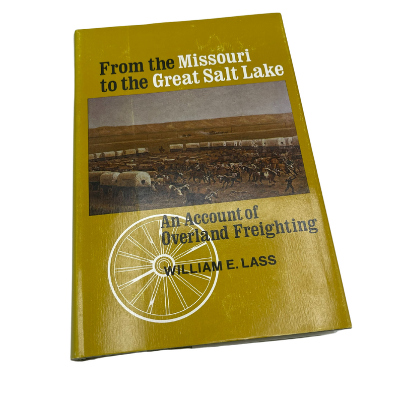 From the Missouri to the Great Salt Lake | By William E. Lass | Focuses On Freight Lining Through The Platte Valley | Nebraska Written Book