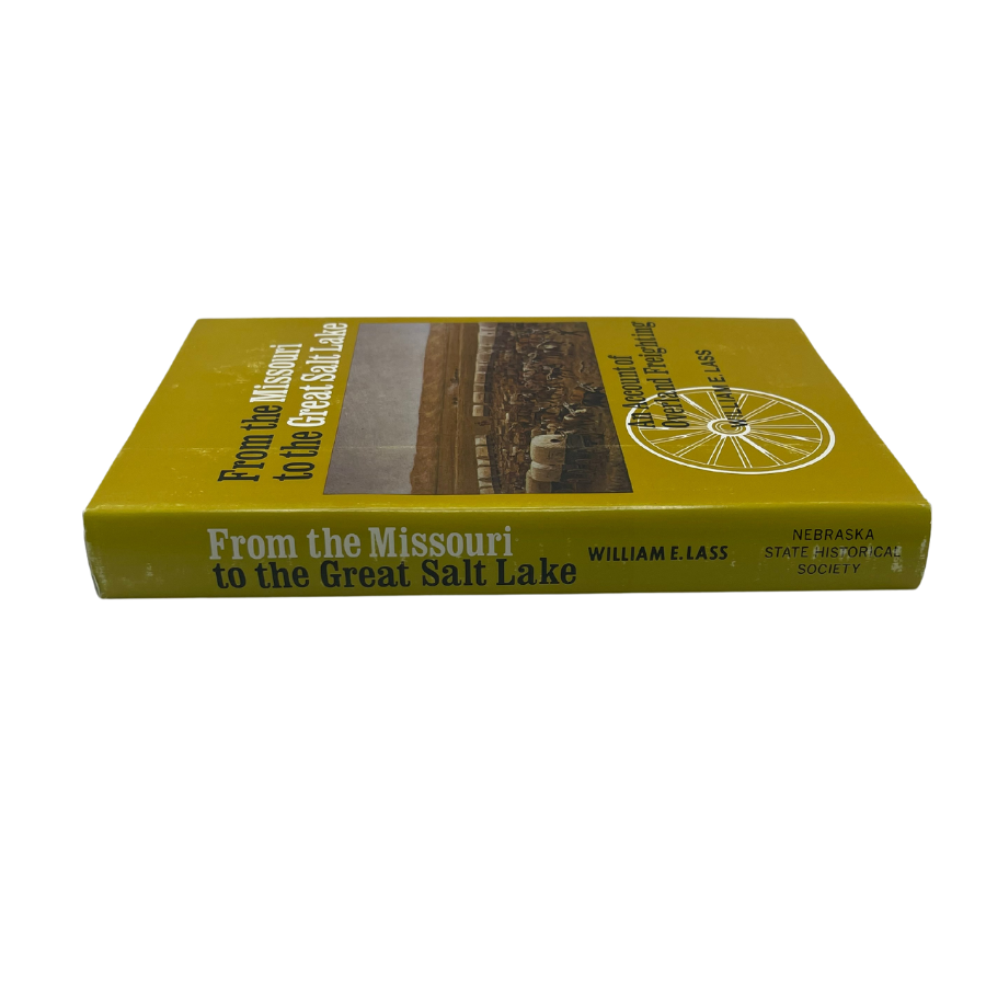 From the Missouri to the Great Salt Lake | By William E. Lass | Focuses On Freight Lining Through The Platte Valley | Nebraska Written Book