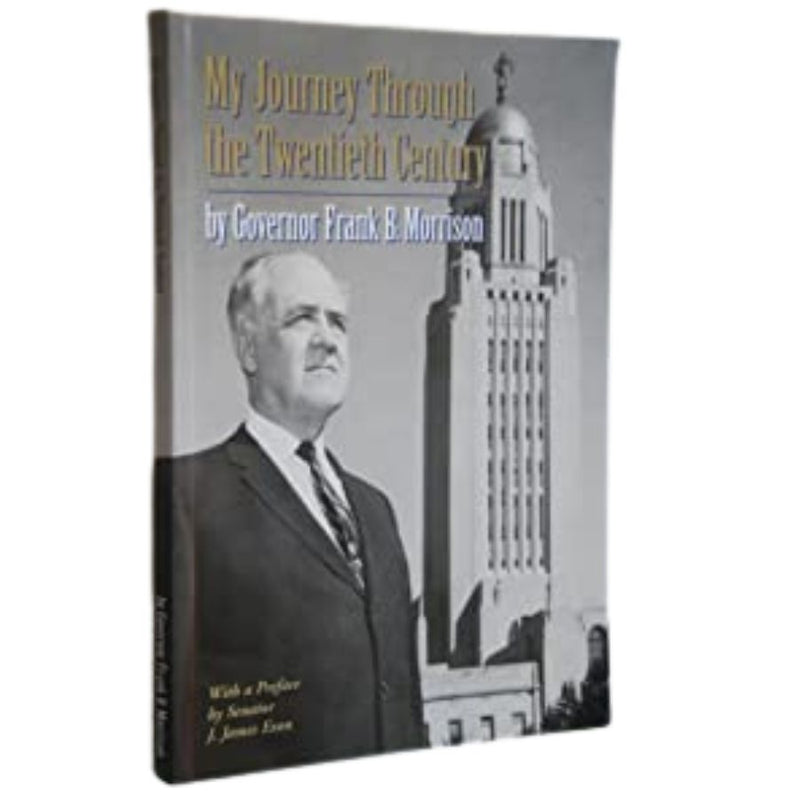My Journey Through The Twentieth Century | By Governor Frank B. Morrison | Autobiography | Must Read For Anyone Interested In Nebraska History & Government | Soft Cover