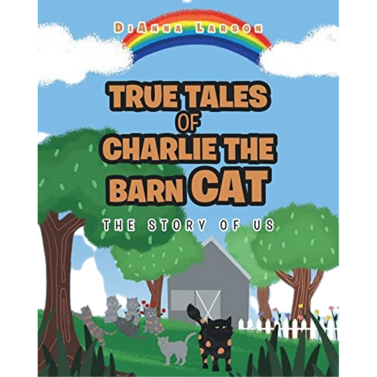 True Tales of Charlie the Barn Cat | By DiAnna Larson