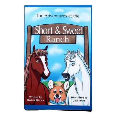 The Adventures at the Short & Sweet Ranch Written by Nadine Davis | Illustrated by Jaci Vetro