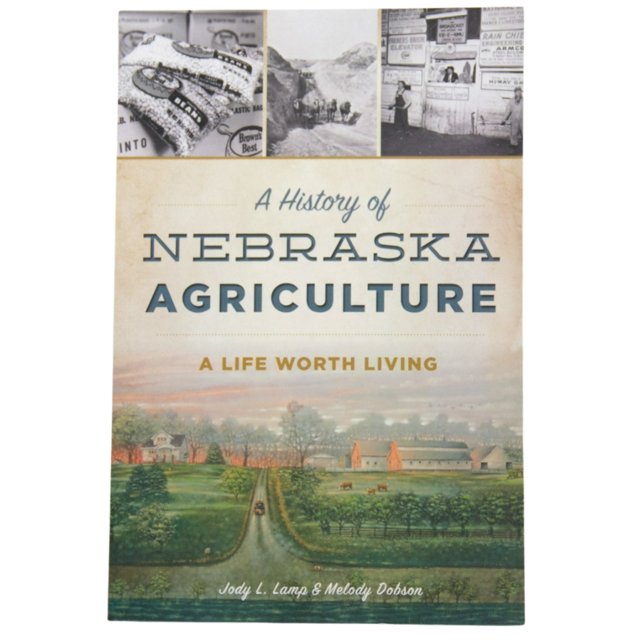 A History Of Nebraska Agriculture: A Life Worth Living Front Cover