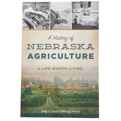 A History of Nebraska Agriculture: A Life Worth Living | Nebraska Agriculture Book | Easy to Read | Full of History | Read In The Car, Library, or Coffee Shop