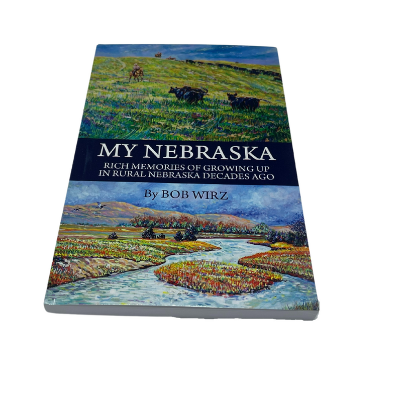 My Nebraska: Rich Memories of Growing Up In Rural Nebraska Decades Ago | By Bob Wirz