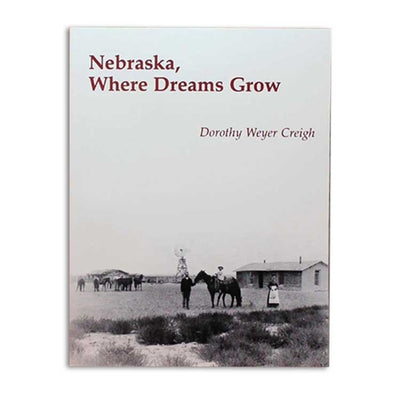 Nebraska, Where Dreams Grow by Dorothy Weyer Creigh