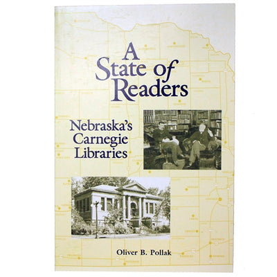 A State of Readers: Nebraska's Carnegie Libraries by Oliver B. Pollak